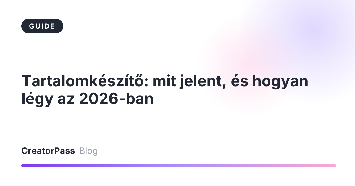 Tartalomkészítő: mit jelent, és hogyan légy az 2026-ban