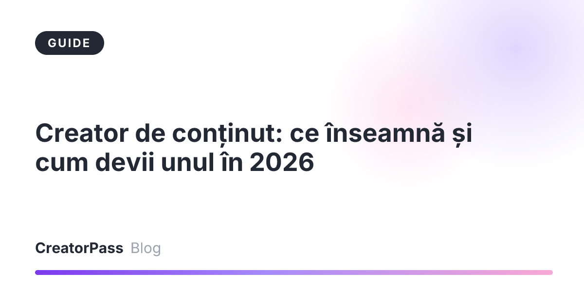 Creator de conținut: ce înseamnă și cum devii unul în 2026