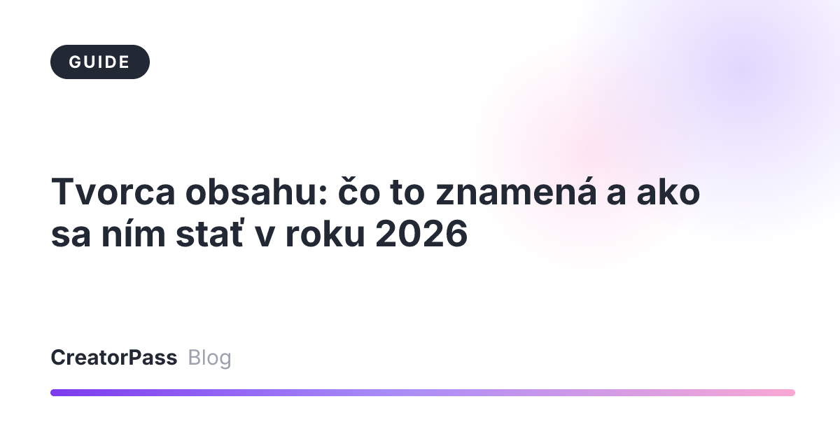 Tvorca obsahu: čo to znamená a ako sa ním stať v roku 2026