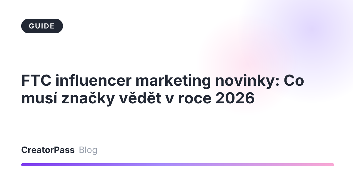 FTC influencer marketing novinky: Co musí značky vědět v roce 2026