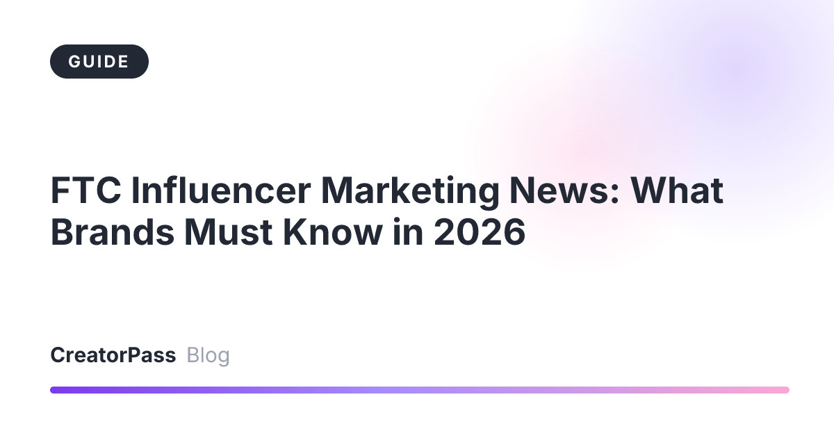 FTC Influencer Marketing News: What Brands Must Know in 2026