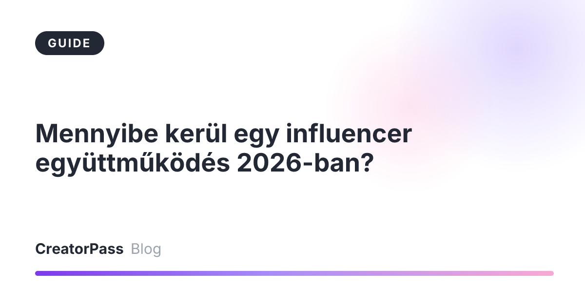 Mennyibe kerül egy influencer együttműködés 2026-ban?