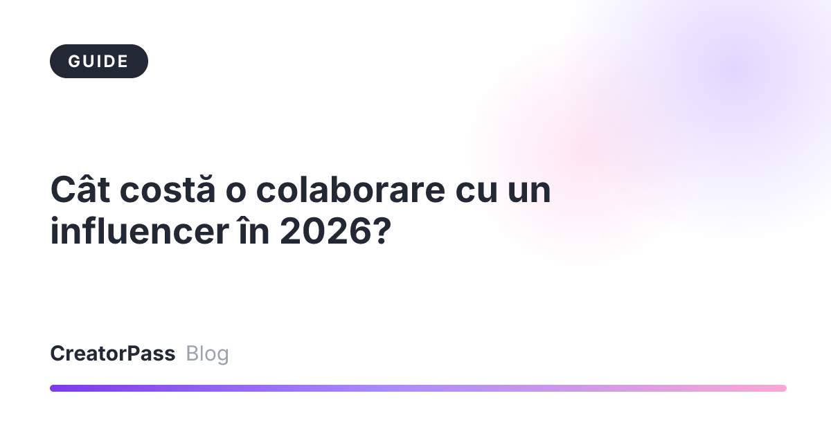 Cât costă o colaborare cu un influencer în 2026?