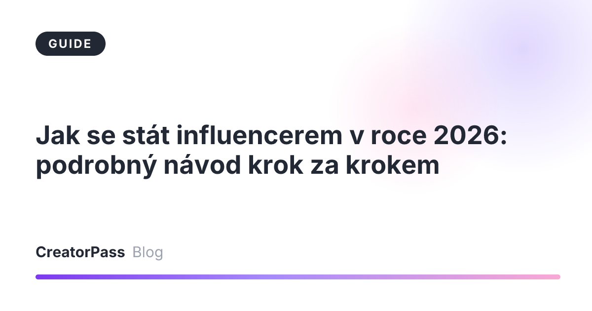 Jak se stát influencerem v roce 2026: podrobný návod krok za krokem