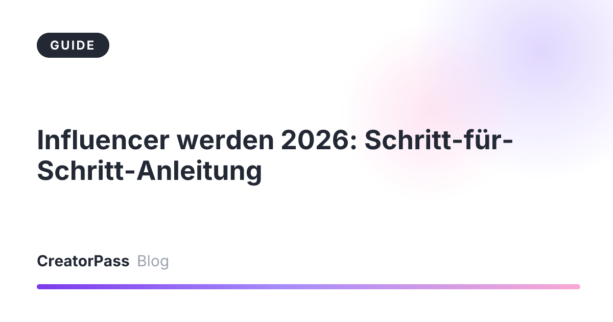 Influencer werden 2026: Schritt-für-Schritt-Anleitung