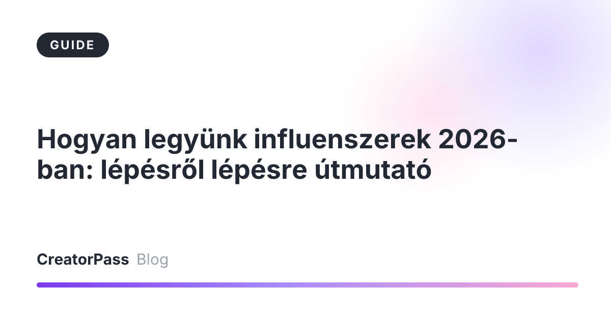 Hogyan legyünk influenszerek 2026-ban: lépésről lépésre útmutató
