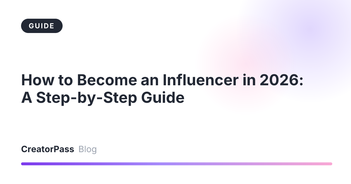 How to Become an Influencer in 2026: A Step-by-Step Guide