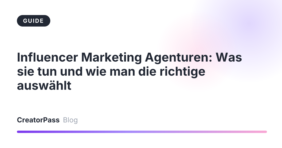 Influencer Marketing Agenturen: Was sie tun und wie man die richtige auswählt