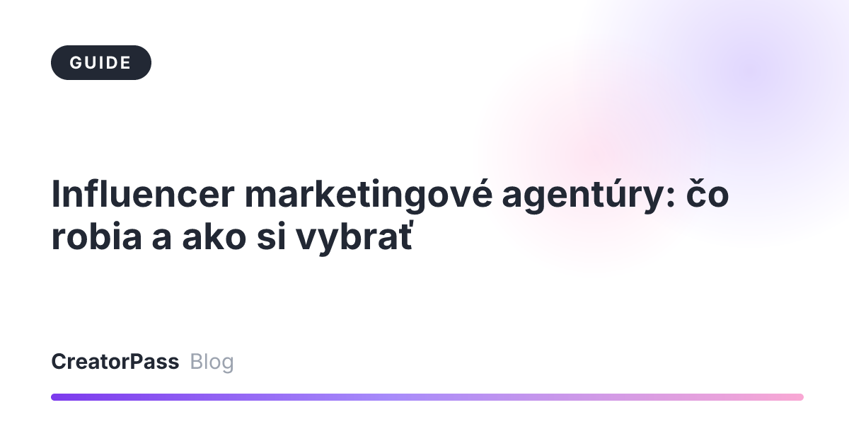 Influencer marketingové agentúry: čo robia a ako si vybrať