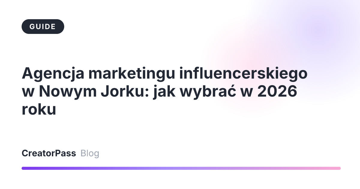 Agencja marketingu influencerskiego w Nowym Jorku: jak wybrać w 2026 roku