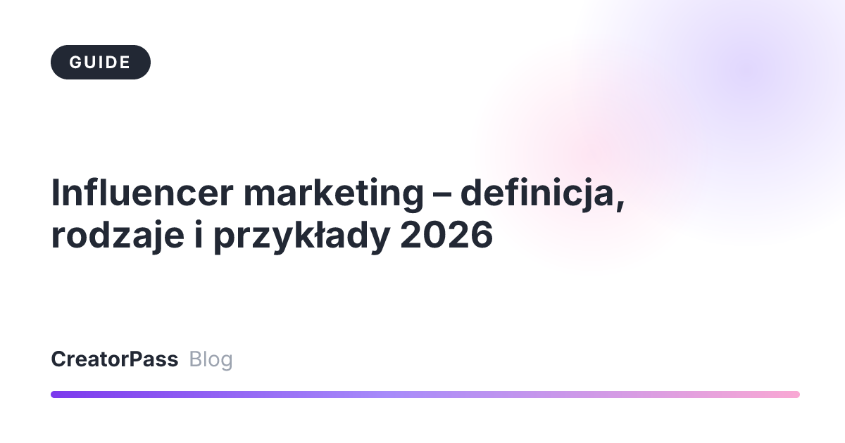 Influencer marketing – definicja, rodzaje i przykłady 2026