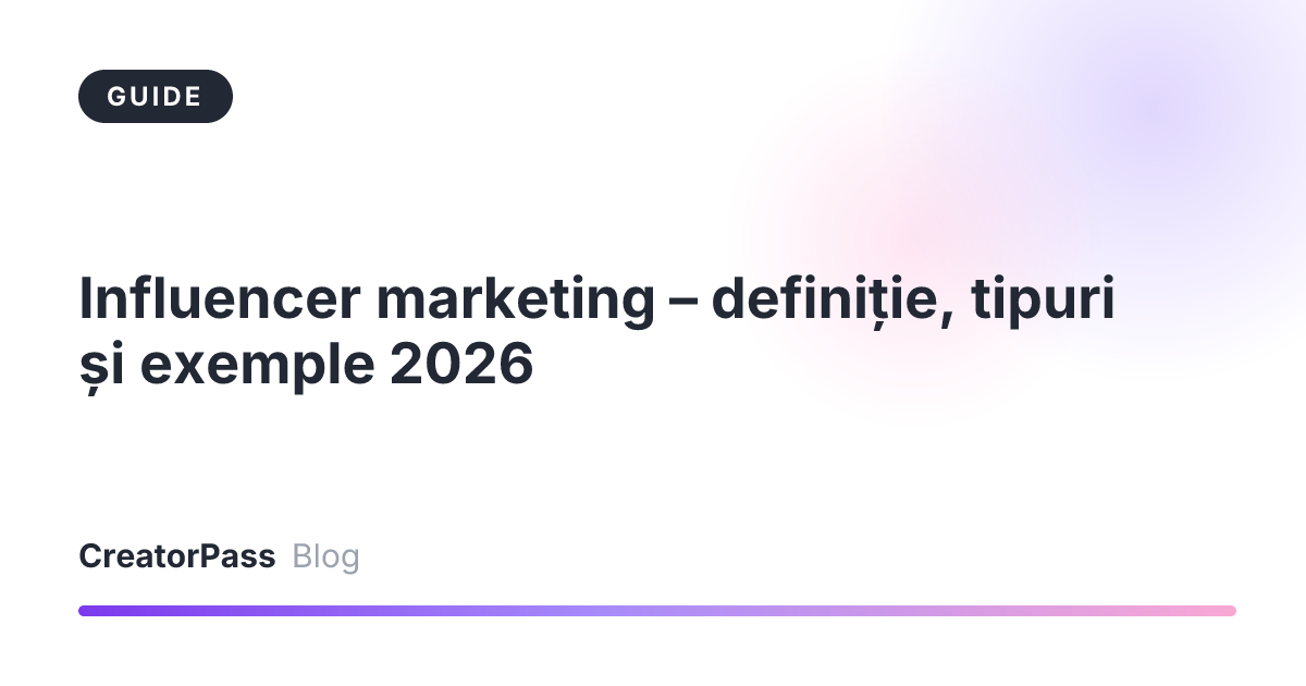 Influencer marketing – definiție, tipuri și exemple 2026