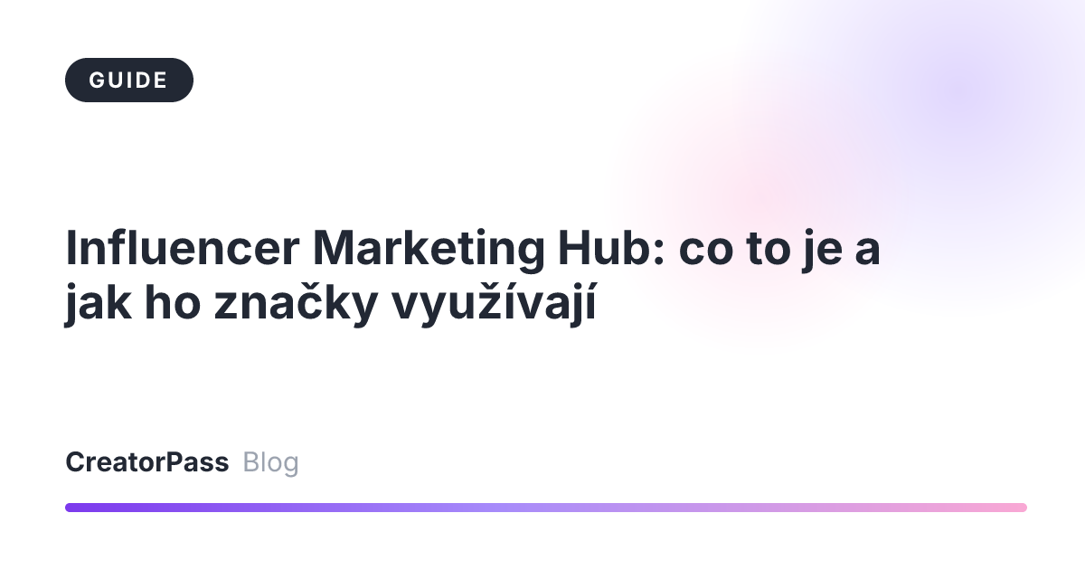 Influencer Marketing Hub: co to je a jak ho značky využívají