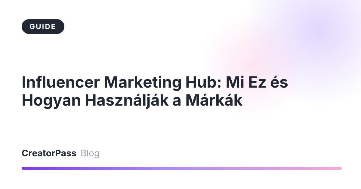 Influencer Marketing Hub: Mi Ez és Hogyan Használják a Márkák