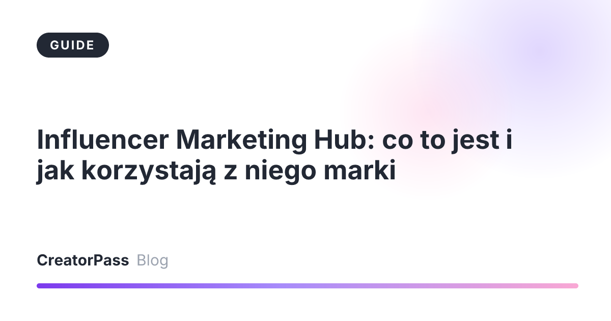 Influencer Marketing Hub: co to jest i jak korzystają z niego marki