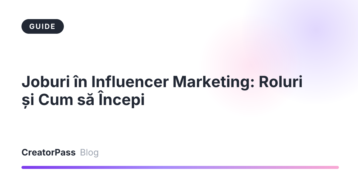 Joburi în Influencer Marketing: Roluri și Cum să Începi