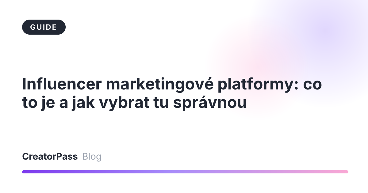 Influencer marketingové platformy: co to je a jak vybrat tu správnou