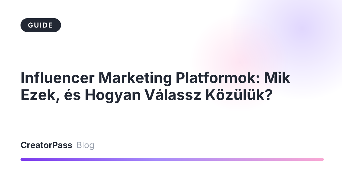 Influencer Marketing Platformok: Mik Ezek, és Hogyan Válassz Közülük?
