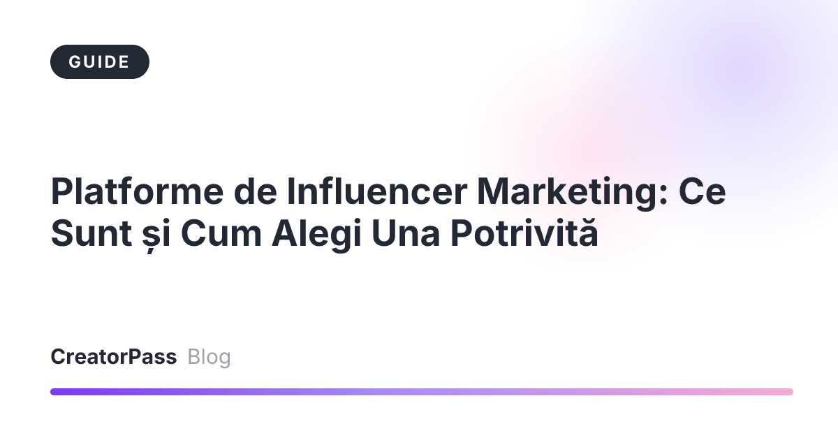 Platforme de Influencer Marketing: Ce Sunt și Cum Alegi Una Potrivită