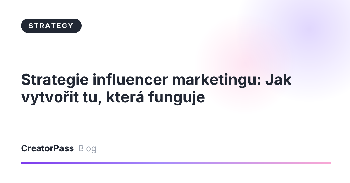 Strategie influencer marketingu: Jak vytvořit tu, která funguje