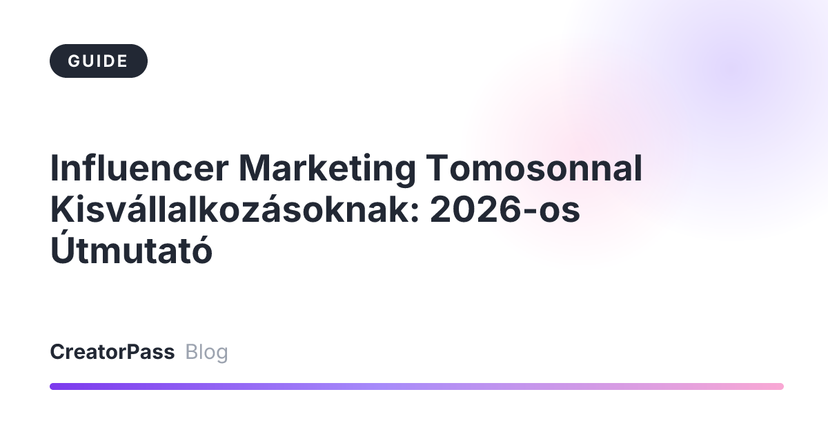 Influencer Marketing Tomosonnal Kisvállalkozásoknak: 2026-os Útmutató