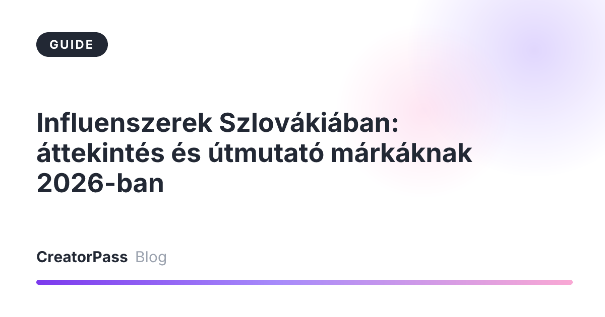 Influenszerek Szlovákiában: áttekintés és útmutató márkáknak 2026-ban