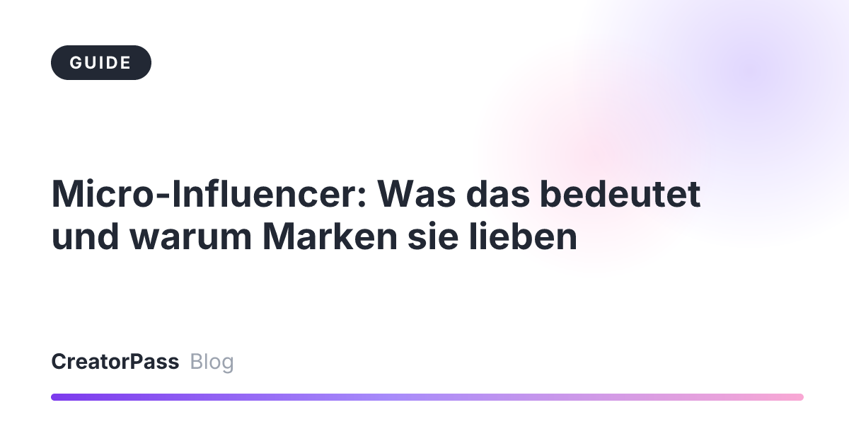 Micro-Influencer: Was das bedeutet und warum Marken sie lieben