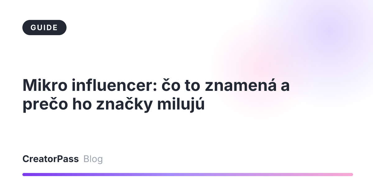 Mikro influencer: čo to znamená a prečo ho značky milujú