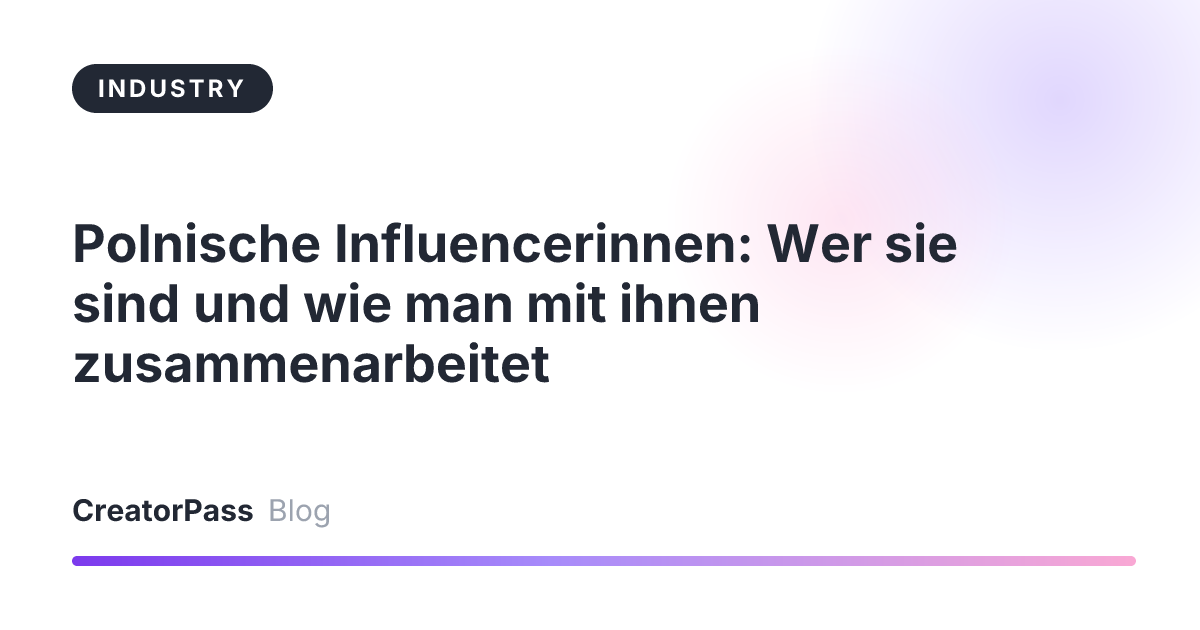 Polnische Influencerinnen: Wer sie sind und wie man mit ihnen zusammenarbeitet