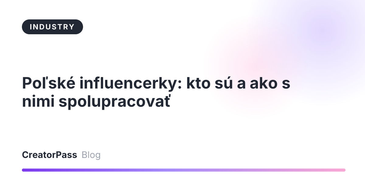 Poľské influencerky: kto sú a ako s nimi spolupracovať