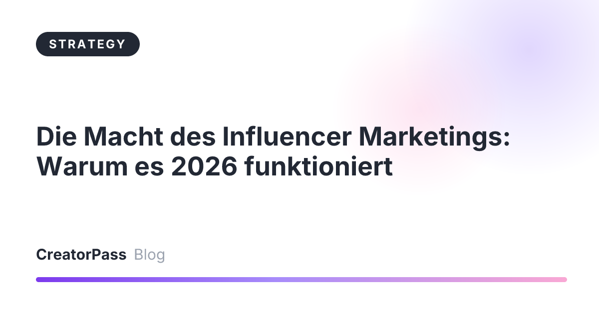 Die Macht des Influencer Marketings: Warum es 2026 funktioniert