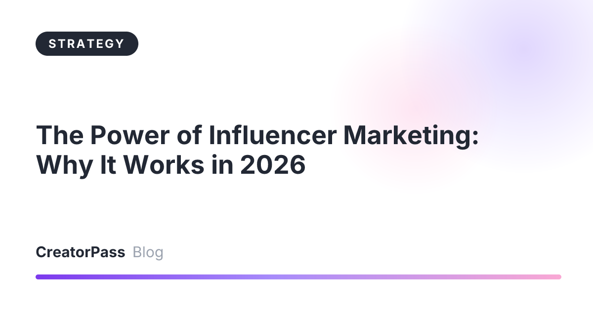 The Power of Influencer Marketing: Why It Works in 2026