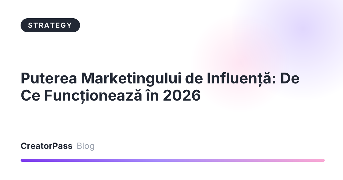Puterea Marketingului de Influență: De Ce Funcționează în 2026