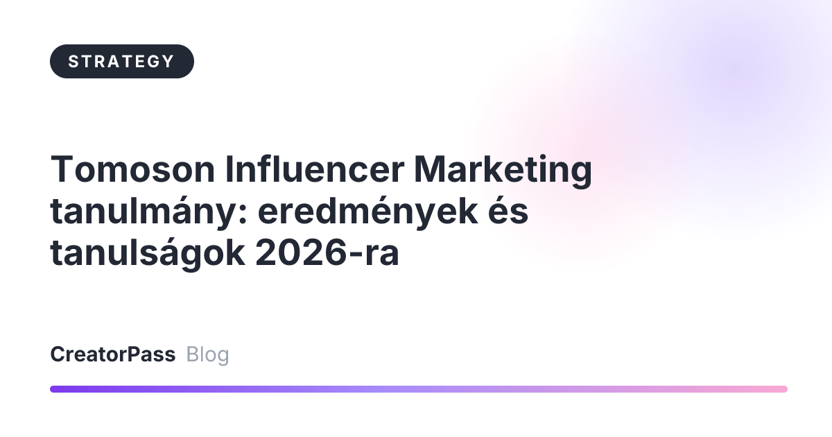 Tomoson Influencer Marketing tanulmány: eredmények és tanulságok 2026-ra