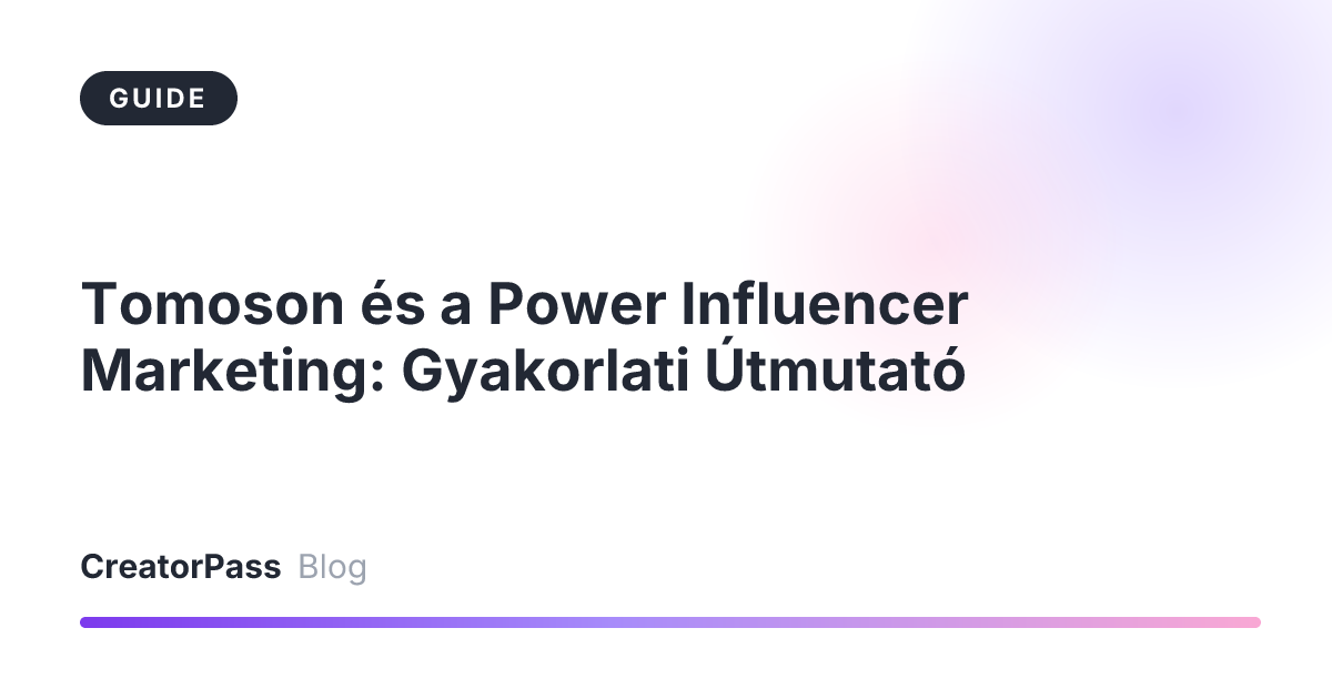 Tomoson és a Power Influencer Marketing: Gyakorlati Útmutató