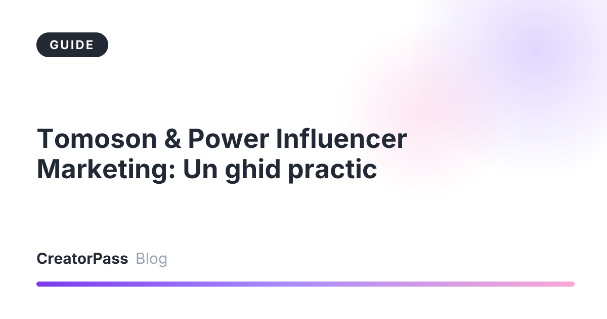 Tomoson & Power Influencer Marketing: Un ghid practic