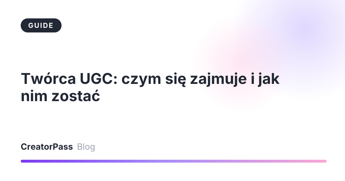 Twórca UGC: czym się zajmuje i jak nim zostać