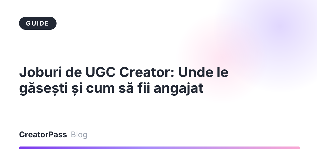 Joburi de UGC Creator: Unde le găsești și cum să fii angajat