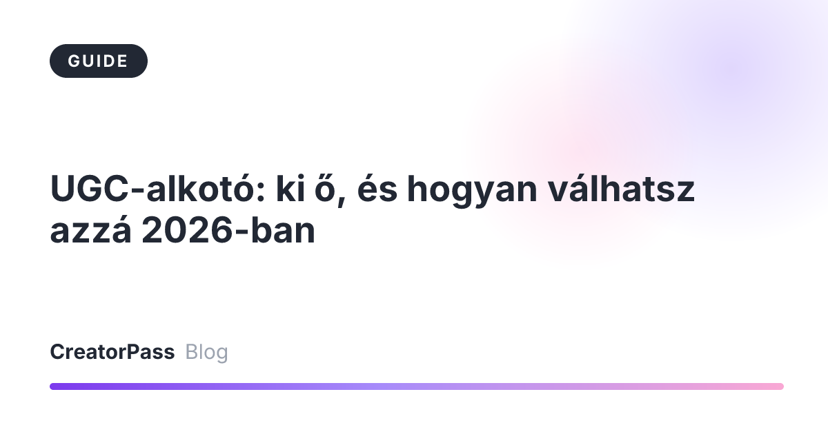 UGC-alkotó: ki ő, és hogyan válhatsz azzá 2026-ban