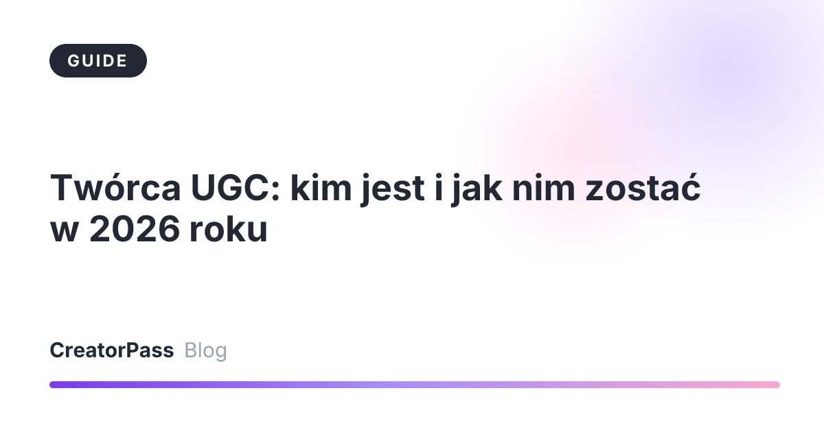 Twórca UGC: kim jest i jak nim zostać w 2026 roku