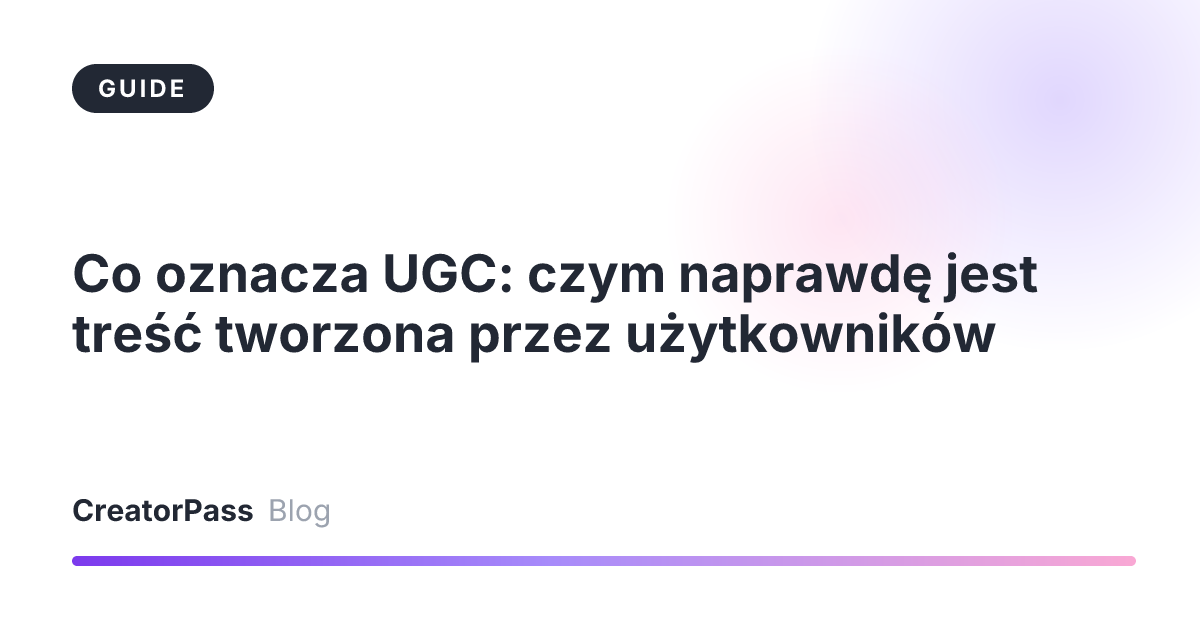 Co oznacza UGC: czym naprawdę jest treść tworzona przez użytkowników