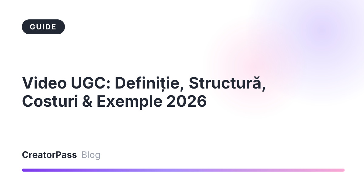 Video UGC: Definiție, Structură, Costuri & Exemple 2026