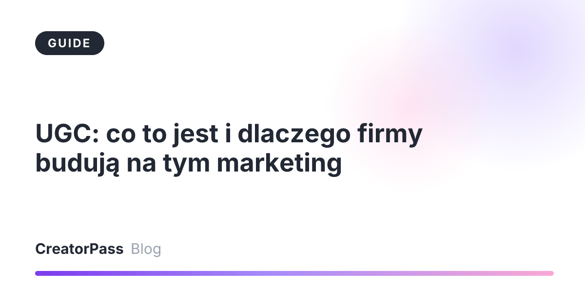 UGC: co to jest i dlaczego firmy budują na tym marketing