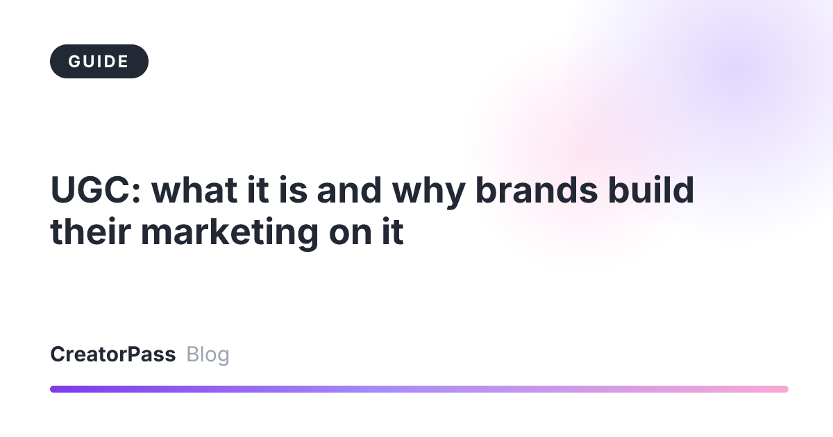 UGC: what it is and why brands build their marketing on it