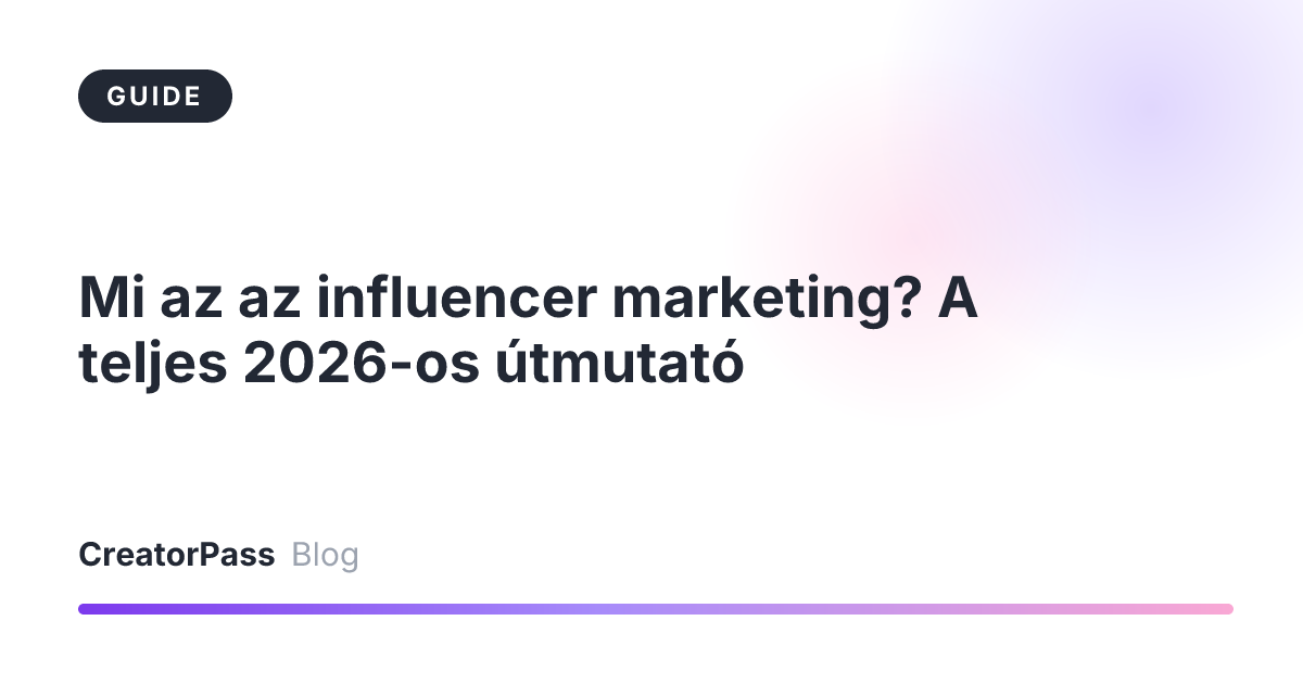 Mi az az influencer marketing? A teljes 2026-os útmutató