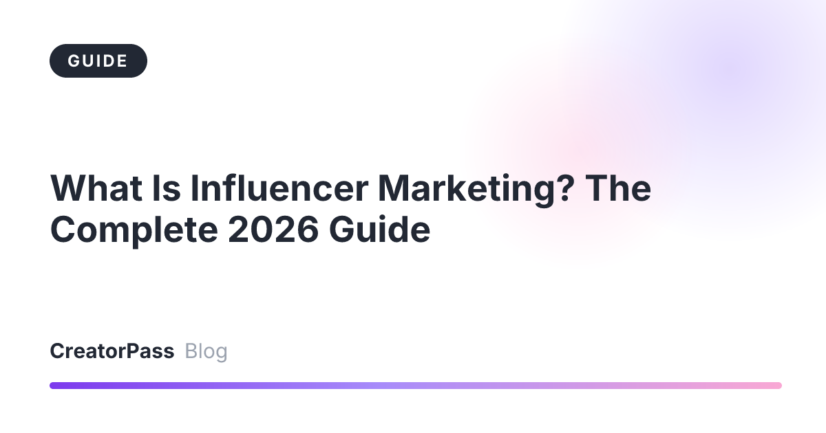 What Is Influencer Marketing? The Complete 2026 Guide
