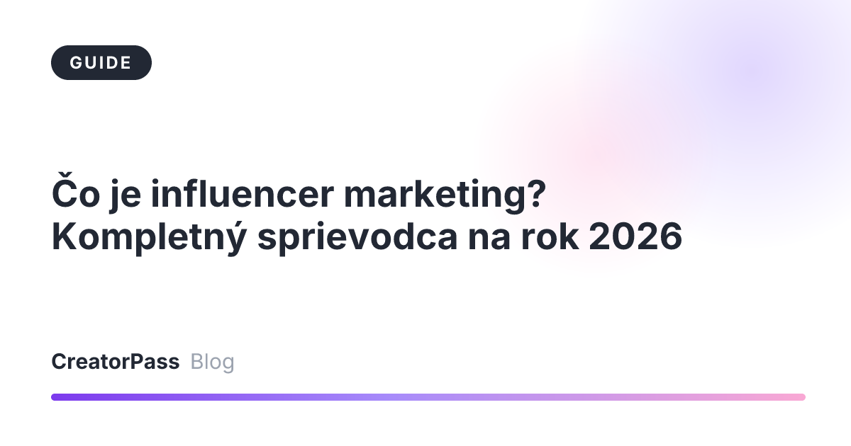 Čo je influencer marketing? Kompletný sprievodca na rok 2026