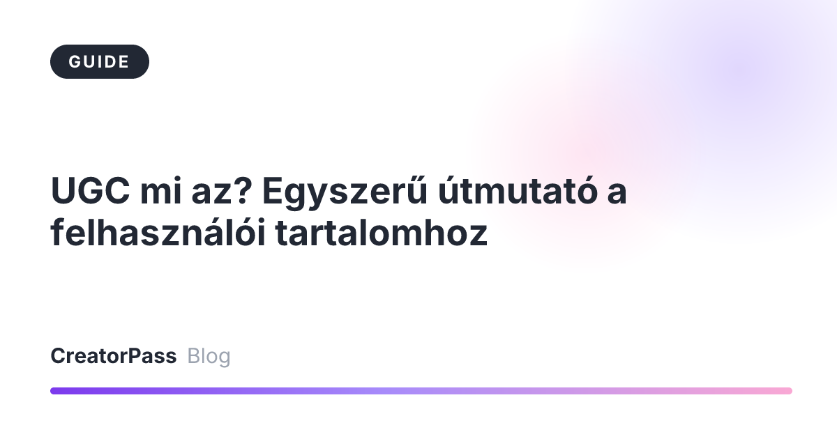 UGC mi az? Egyszerű útmutató a felhasználói tartalomhoz