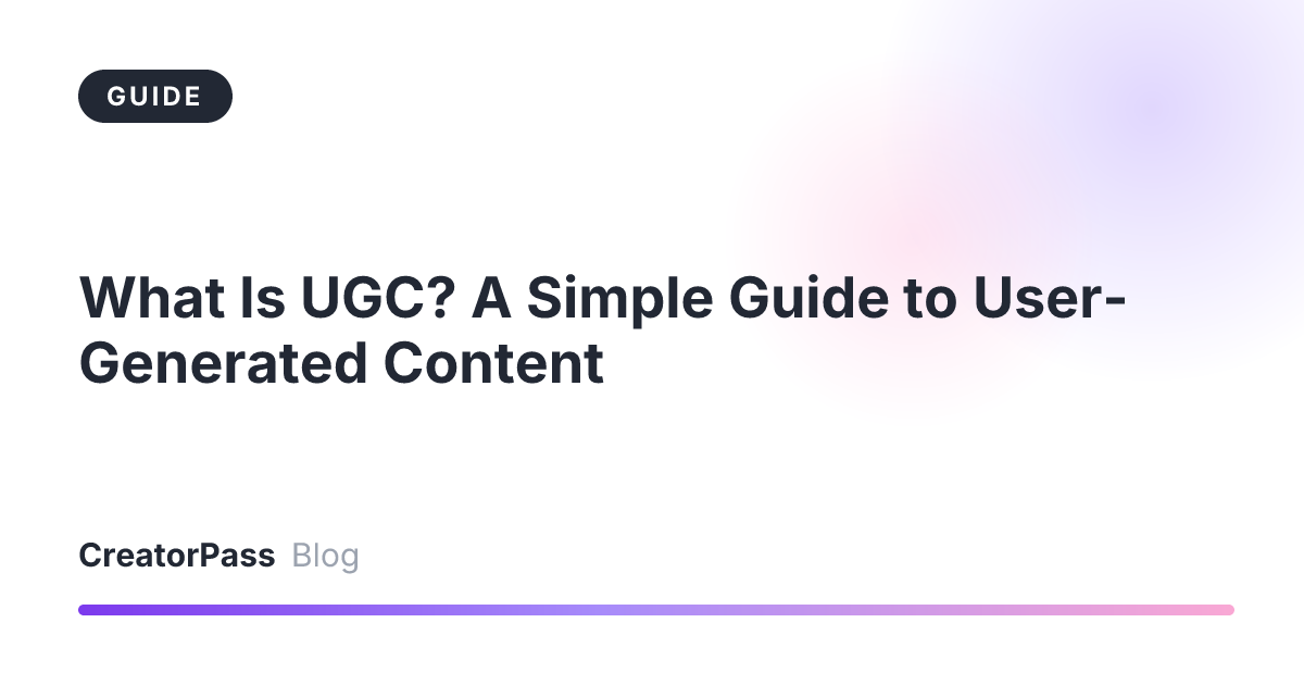What Is UGC? A Simple Guide to User-Generated Content