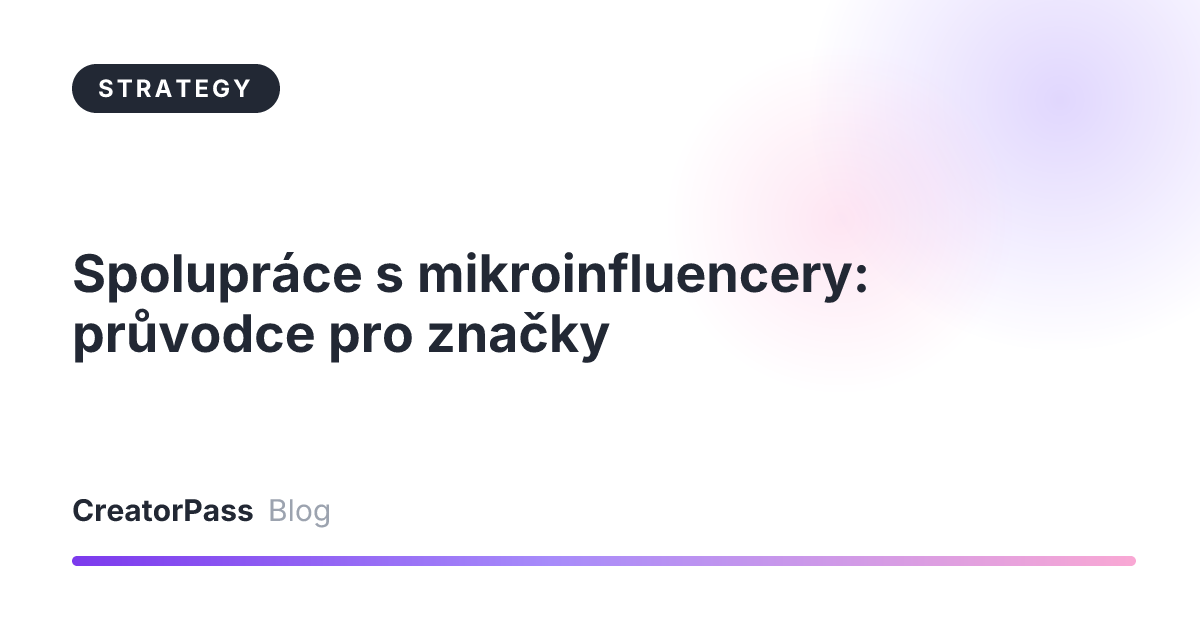 Spolupráce s mikroinfluencery: průvodce pro značky